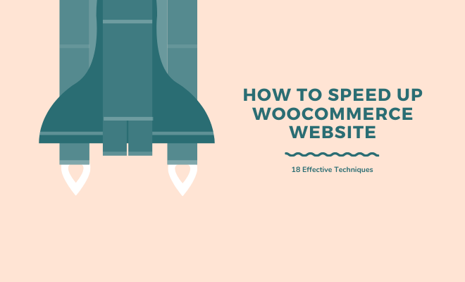 How to Speed Up WooCommerce Website - 18 Effective Techniques